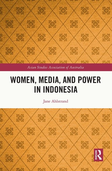 Jane Ahlstrand - Women, Media, and Power in Indonesia, Inbunden
