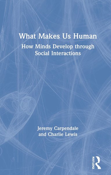 Jeremy Carpendale, Charlie Lewis - What Makes Us Human: How Minds Develop through Social Interactions, Inbunden