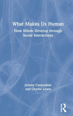 What Makes Us Human: How Minds Develop through Social Interactions 1