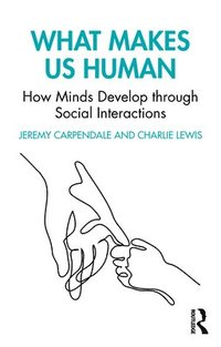 bokomslag What Makes Us Human: How Minds Develop through Social Interactions