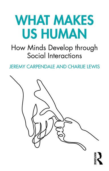 Jeremy Carpendale, Charlie Lewis - What Makes Us Human: How Minds Develop through Social Interactions, Häftad