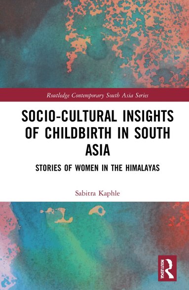 Sabitra Kaphle - Socio-Cultural Insights of Childbirth in South Asia, Inbunden