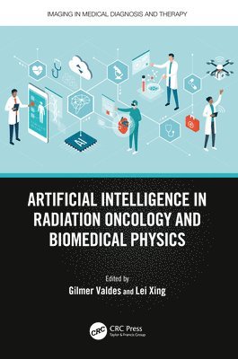 Gilmer Valdes, Lei Xing, USA) Valdes, Gilmer (University of California, Lei (Stanford University) Xing - Artificial Intelligence in Radiation Oncology and Biomedical Physics, Inbunden