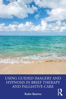 Using Guided Imagery and Hypnosis in Brief Therapy and Palliative Care 1