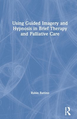 bokomslag Using Guided Imagery and Hypnosis in Brief Therapy and Palliative Care