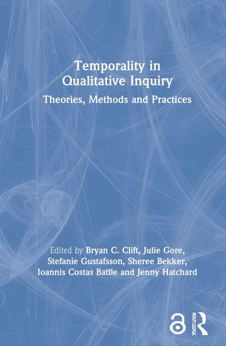 Bryan C. Clift, Julie Gore, Stefanie Gustafsson, Sheree Bekker, Ioannis Costas Batlle, Jenny Hatchard, USA) Clift, Bryan C. (North Carolina State University - Temporality in Qualitative Inquiry, Inbunden