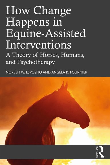 Noreen W. Esposito, Angela K. Fournier - How Change Happens in Equine-Assisted Interventions, Häftad