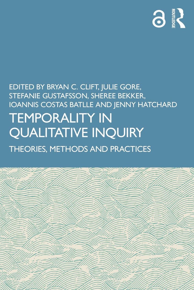 Bryan C. Clift, Julie Gore, Stefanie Gustafsson, Sheree Bekker, Ioannis Costas Batlle, Jenny Hatchard, USA) Clift, Bryan C. (North Carolina State University - Temporality in Qualitative Inquiry, Häftad