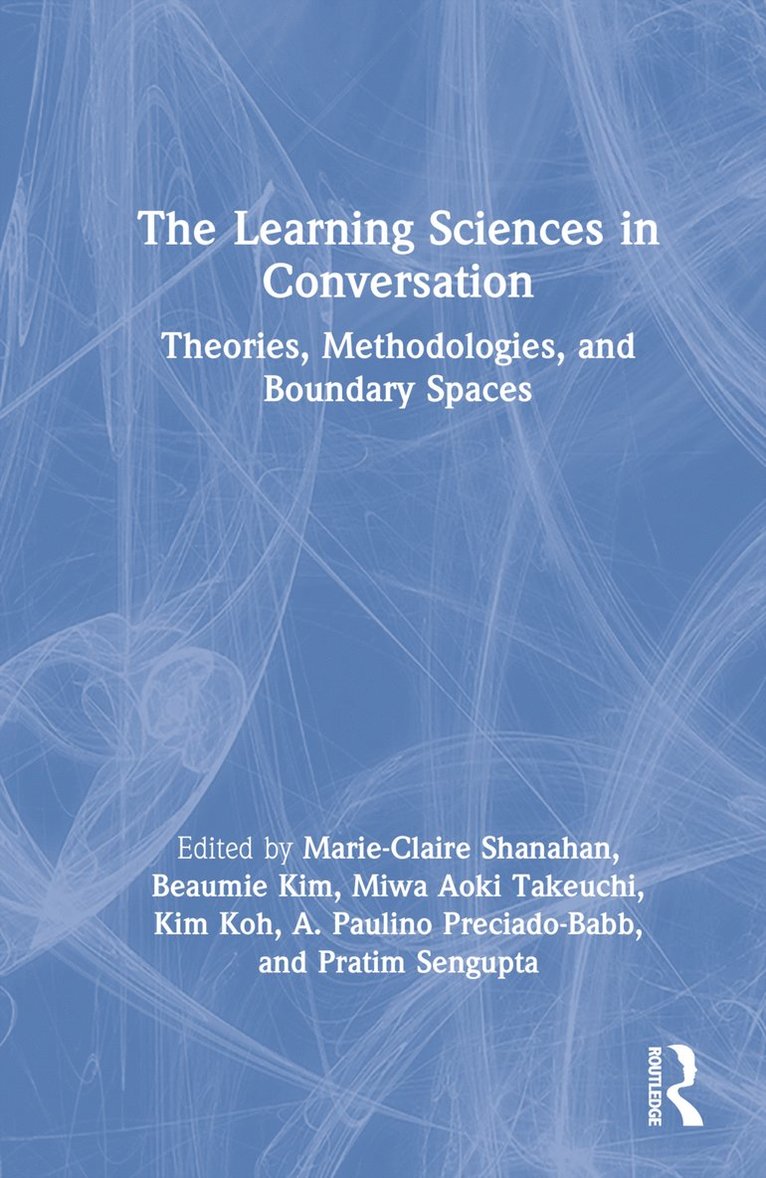 Marie-Claire Shanahan, Beaumie Kim, Miwa Aoki Takeuchi, Kim Koh, A. Paulino Preciado-Babb, Pratim Sengupta - Learning Sciences in Conversation, Inbunden