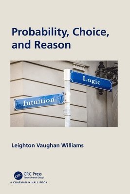 Leighton Vaughan Williams - Probability, Choice, and Reason, Häftad