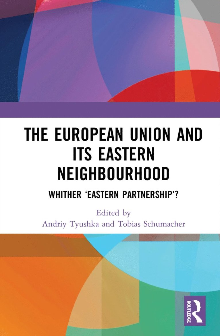 Andriy Tyushka, Tobias Schumacher - European Union and Its Eastern Neighbourhood, Inbunden