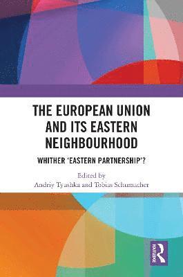 Andriy Tyushka, Tobias Schumacher - European Union and Its Eastern Neighbourhood, Häftad