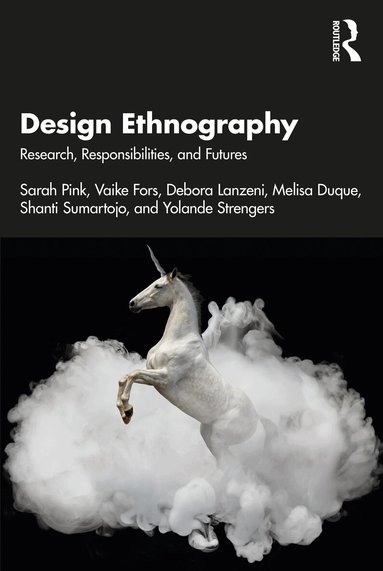 Sarah Pink, Vaike Fors, Debora Lanzeni, Melisa Duque, Shanti Sumartojo, Yolande Strengers - Design Ethnography, Häftad