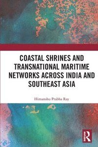 bokomslag Coastal Shrines and Transnational Maritime Networks across India and Southeast Asia