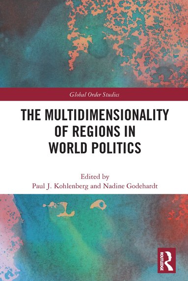 Paul J. Kohlenberg, Nadine Godehardt - Multidimensionality of Regions in World Politics, Häftad