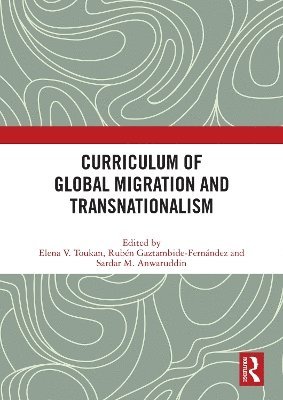 Elena Toukan, Rubén Gaztambide-Fernández, Sardar Anwaruddin, Ruben Gaztambide-Fernandez, Rubén - Curriculum of Global Migration and Transnationalism, Häftad