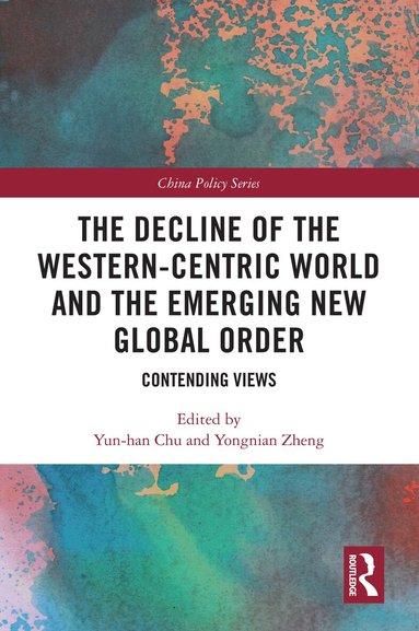 Yun-han Chu, Yongnian Zheng - Decline of the Western-Centric World and the Emerging New Global Order, Häftad