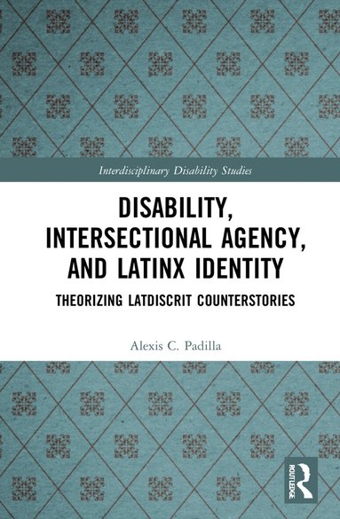 Alexis Padilla - Disability, Intersectional Agency, and Latinx Identity, Inbunden