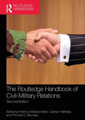 Florina Cristiana Matei, Carolyn Halladay, Thomas C. Bruneau - Routledge Handbook of Civil-Military Relations, Häftad