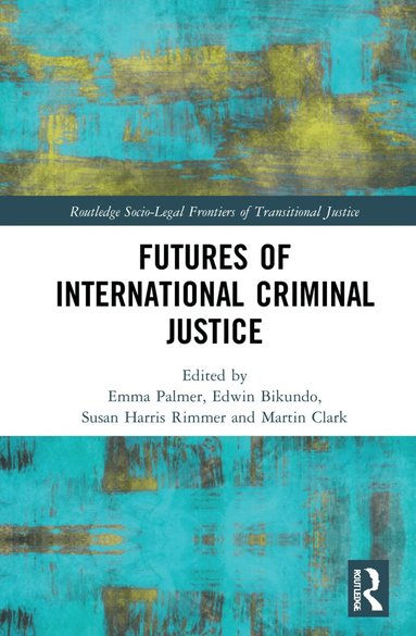 Emma Palmer, Edwin Bikundo, Susan Harris Rimmer, Martin Clark - Futures of International Criminal Justice, Inbunden