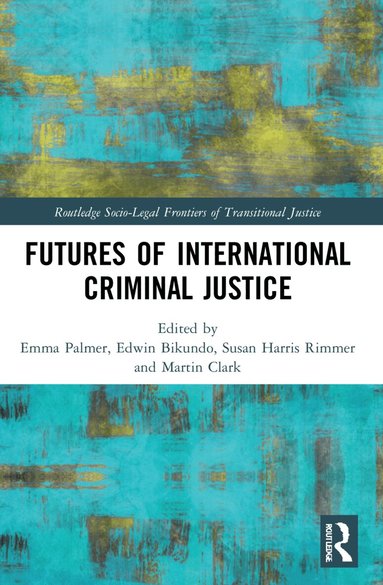 Emma Palmer, Edwin Bikundo, Susan Harris Rimmer, Martin Clark - Futures of International Criminal Justice, Häftad