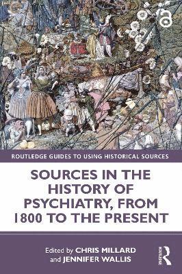 Chris Millard, Jennifer Wallis, UK) Millard, Chris (University of Sheffield, UK) Wallis, Jennifer (Imperial College London - Sources in the History of Psychiatry, from 1800 to the Present, Häftad