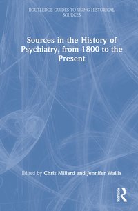 bokomslag Sources in the History of Psychiatry, from 1800 to the Present