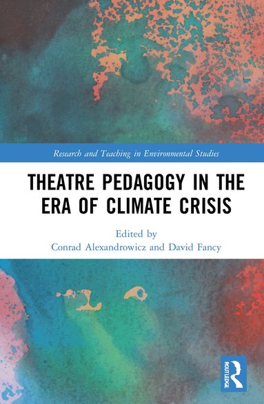 Conrad Alexandrowicz, David Fancy - Theatre Pedagogy in the Era of Climate Crisis, Inbunden