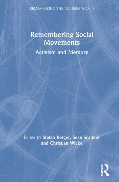 Stefan Berger, Sean Scalmer, Christian Wicke - Remembering Social Movements, Inbunden