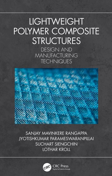 Sanjay Mavinkere Rangappa, Jyotishkumar Parameswaranpillai, Suchart Siengchin, Lothar Kroll - Lightweight Polymer Composite Structures, Häftad