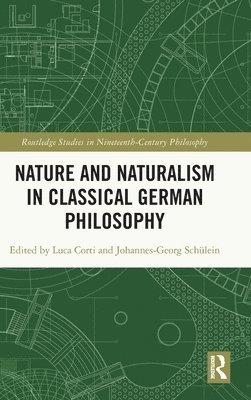 Luca Corti, Johannes-Georg Schülein, Italy) Corti, Luca (University of Padua, Germany) Schulein, Johannes-Georg (Ruhr-University Bochum - Nature and Naturalism in Classical German Philosophy, Inbunden