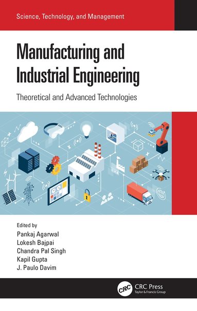 Pankaj Agarwal, Lokesh Bajpai, Chandra Pal Singh, Kapil Gupta, J. Paulo Davim - Manufacturing and Industrial Engineering, Inbunden