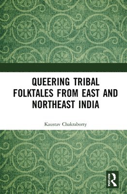 Queering Tribal Folktales from East and Northeast India 1