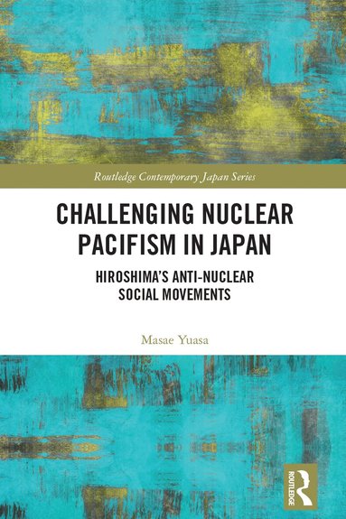 Masae Yuasa - Challenging Nuclear Pacifism in Japan, Inbunden