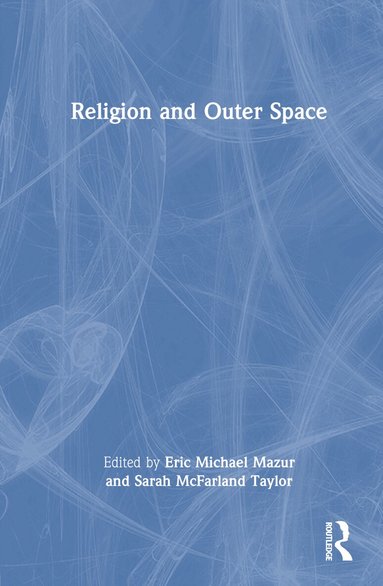 Eric Michael Mazur, Sarah McFarland Taylor - Religion and Outer Space, Inbunden