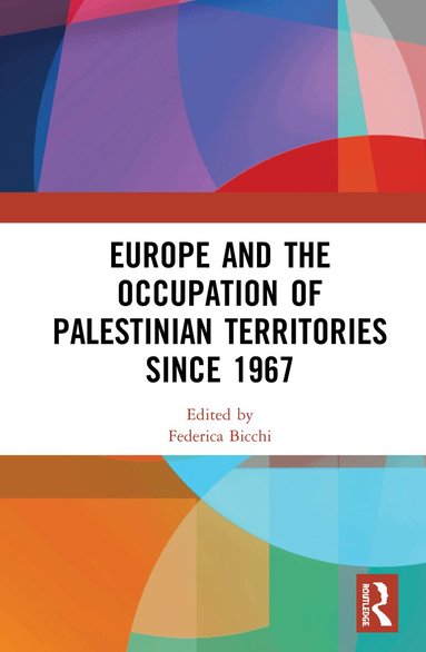 Federica Bicchi - Europe and the Occupation of Palestinian Territories Since 1967, Inbunden