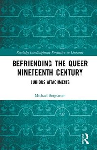 bokomslag Befriending the Queer Nineteenth Century