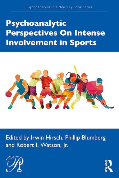 Irwin Hirsch, Phillip Blumberg, Robert Watson - Psychoanalytic Perspectives On Intense Involvement in Sports, Häftad
