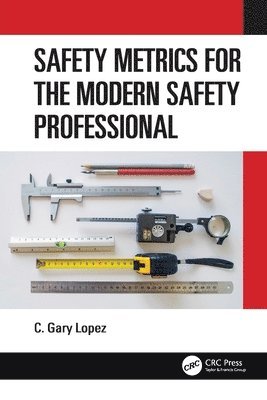 Safety Metrics for the Modern Safety Professional 1