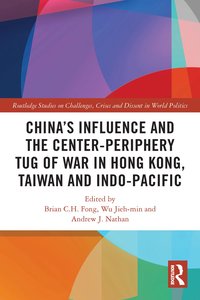 bokomslag China's Influence and the Center-periphery Tug of War in Hong Kong, Taiwan and Indo-Pacific
