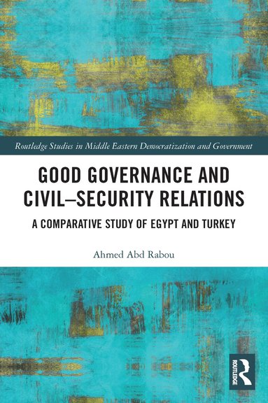 Ahmed Abd Rabou - Good Governance and Civil–Security Relations, Häftad