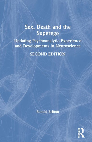 Ronald Britton - Sex, Death, and the Superego, Inbunden