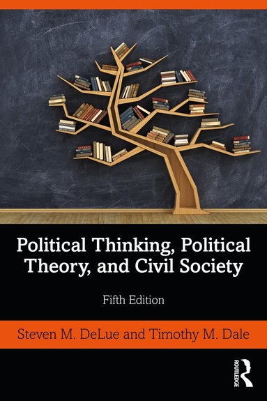 Steven M. DeLue, Timothy Dale, Timothy M. Dale, Steven M. Delue - Political Thinking, Political Theory, and Civil Society, Häftad