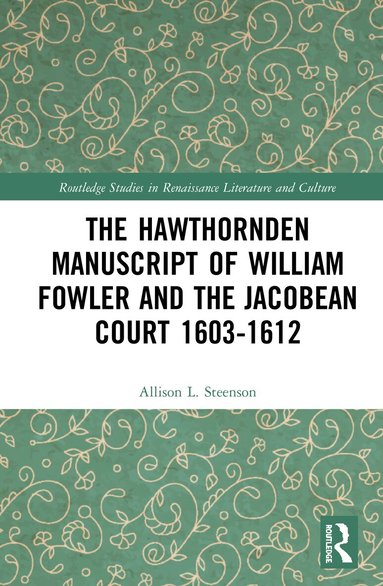 Allison L. Steenson - Hawthornden Manuscripts of William Fowler and the Jacobean Court 1603–1612, Inbunden