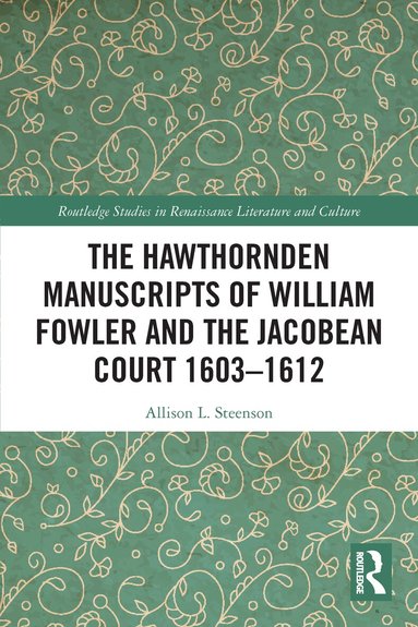Allison L. Steenson - Hawthornden Manuscripts of William Fowler and the Jacobean Court 1603–1612, Häftad