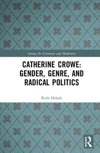 bokomslag Catherine Crowe: Gender, Genre, and Radical Politics