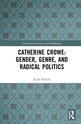 Catherine Crowe: Gender, Genre, and Radical Politics 1