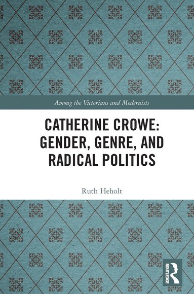 Ruth Heholt - Catherine Crowe: Gender, Genre, and Radical Politics, Häftad