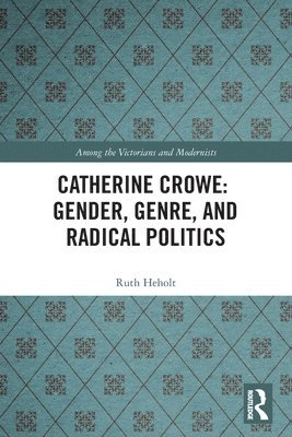 Catherine Crowe: Gender, Genre, and Radical Politics 1