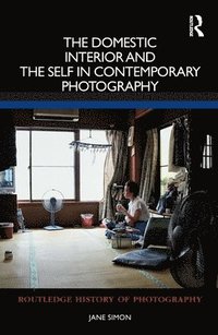 bokomslag The Domestic Interior and the Self in Contemporary Photography